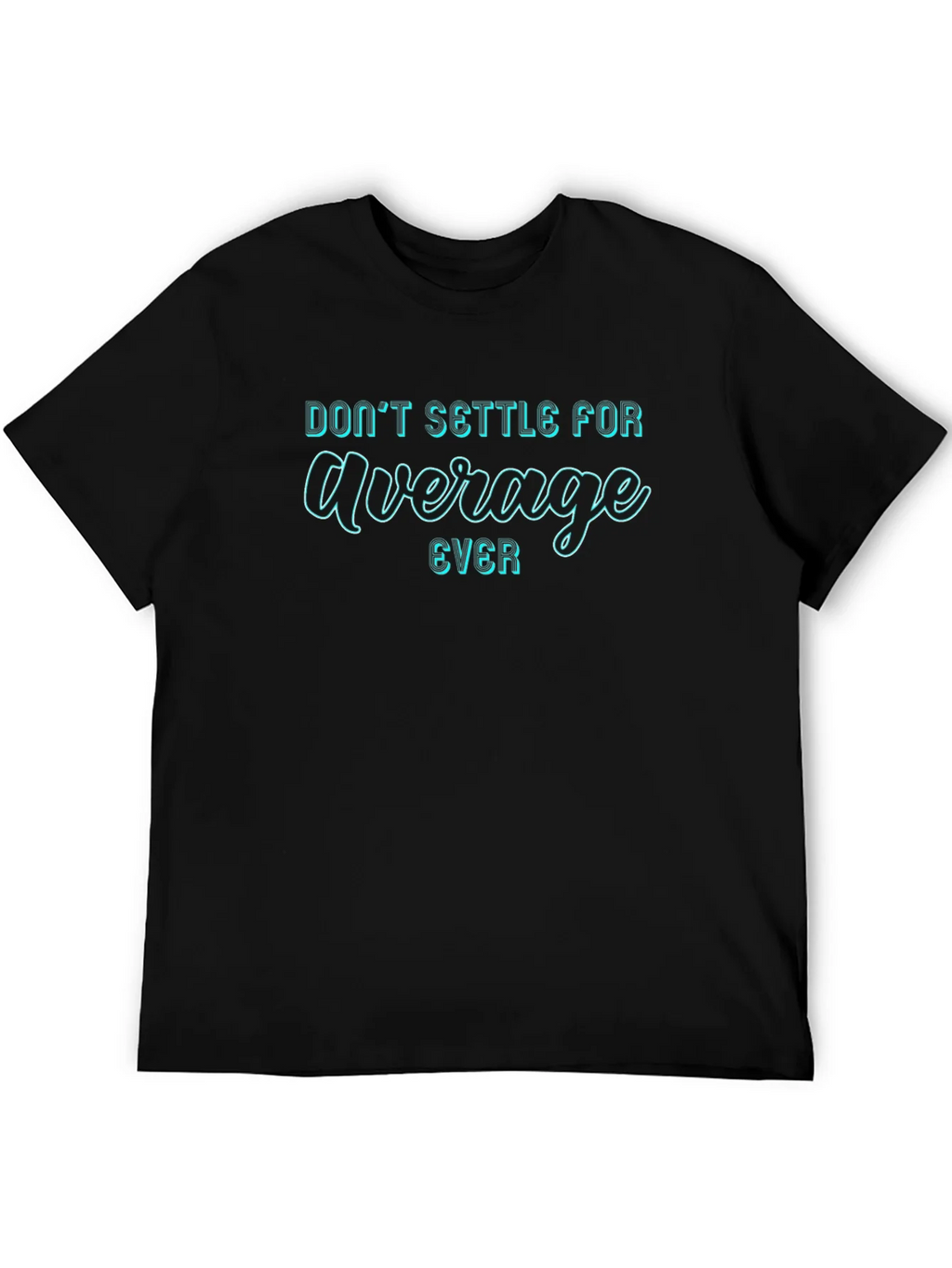 Dont Settle For Average T-Shirt