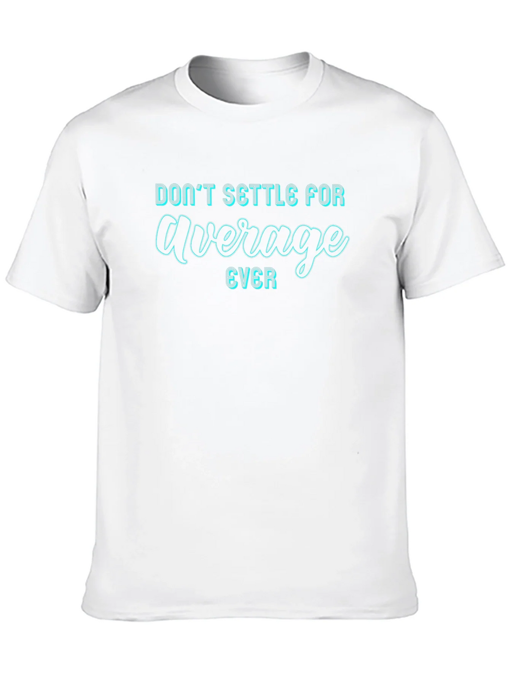 Dont Settle For Average T-Shirt