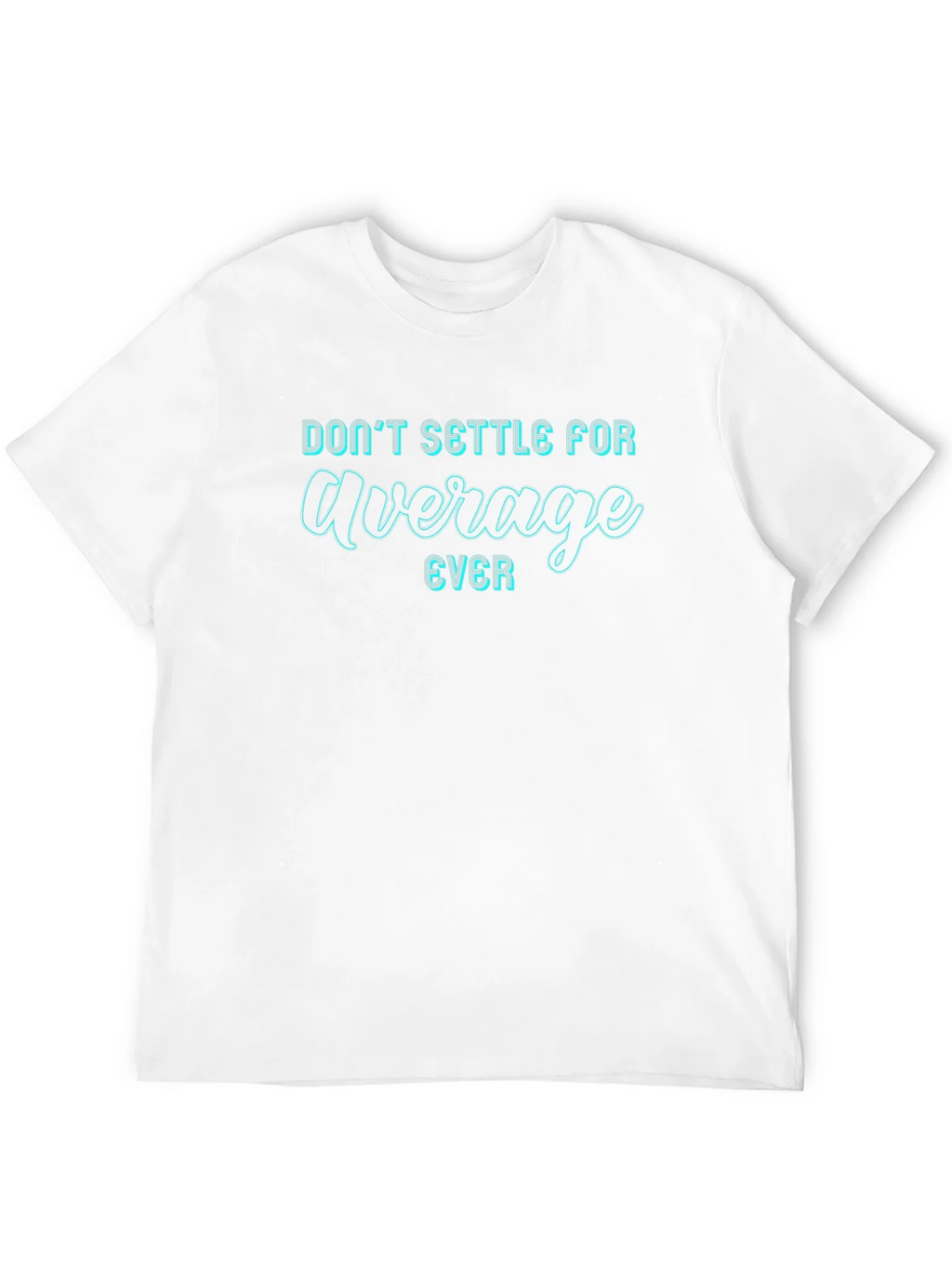 Dont Settle For Average T-Shirt