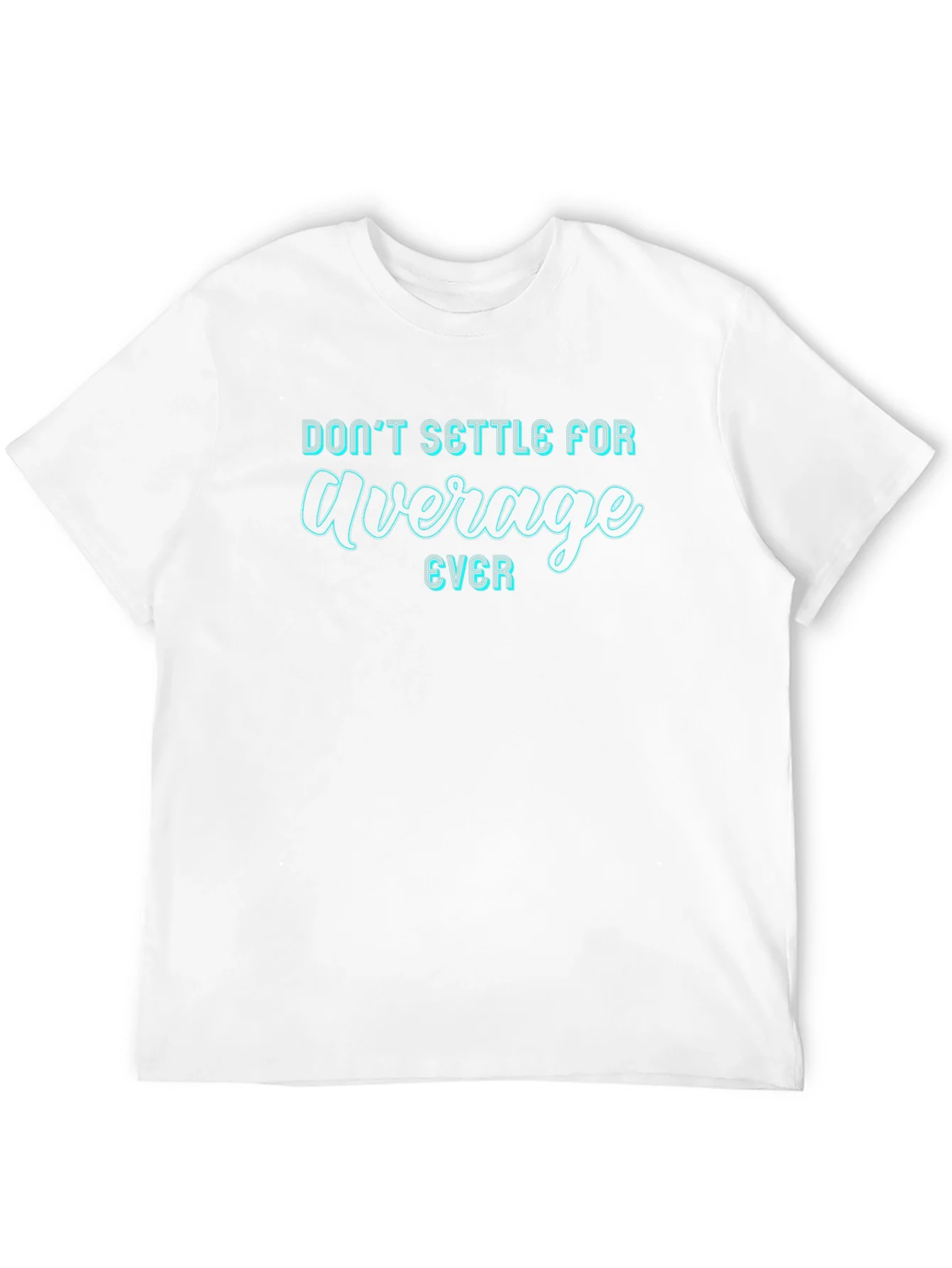 Dont Settle For Average T-Shirt