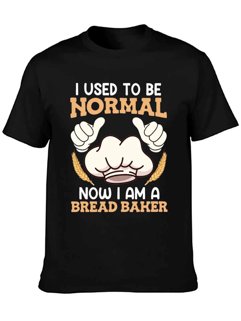 I Used To Be Normal Bread Baker T-Shirt