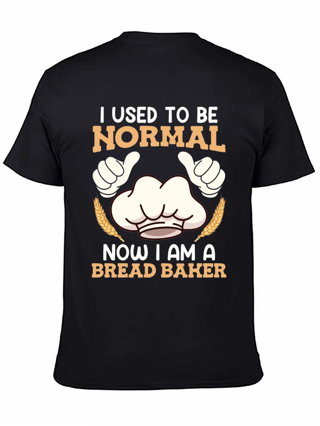 I Used To Be Normal Bread Baker T-Shirt