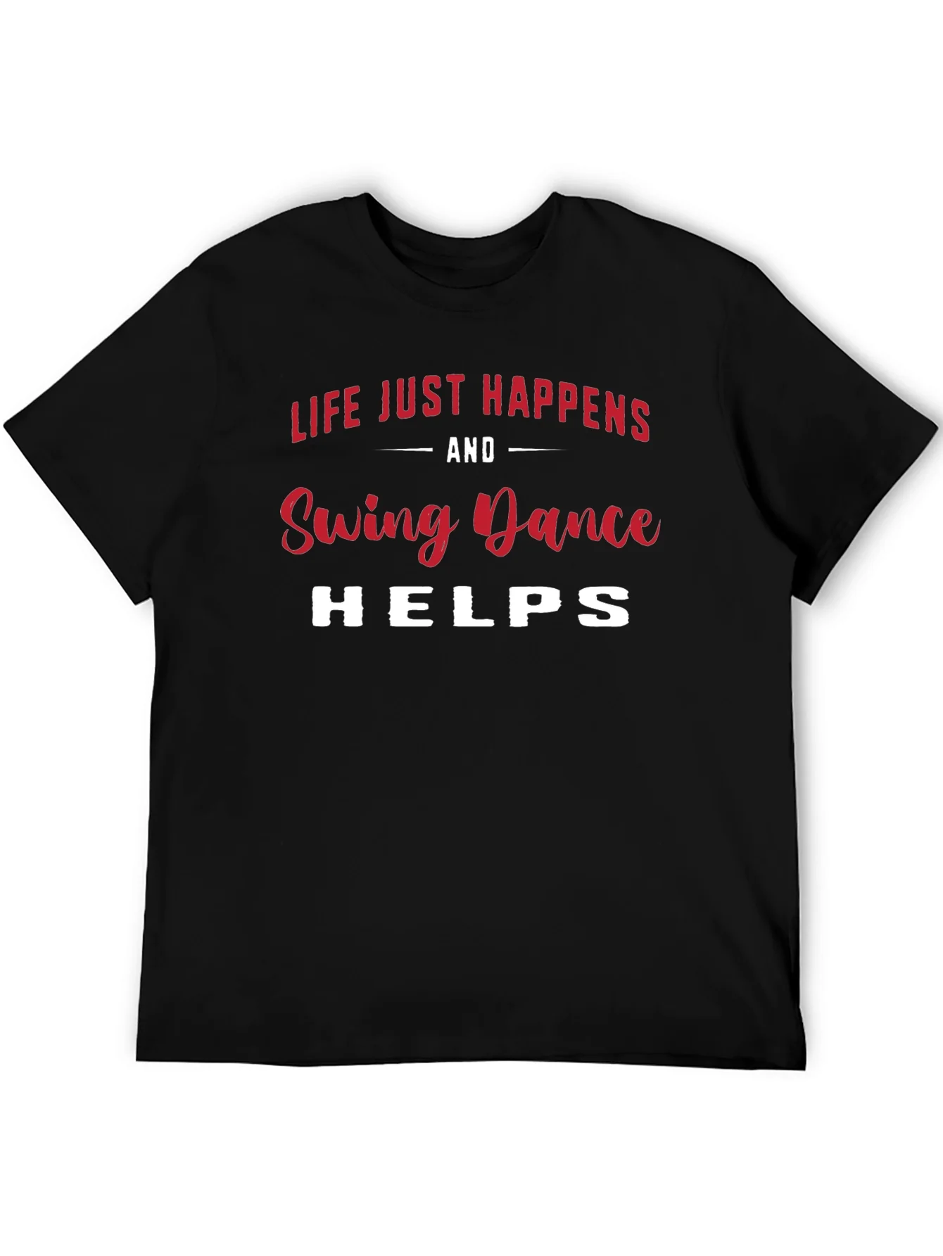 Swing Dance T-Shirt - Life Just Happens & Dance Helps