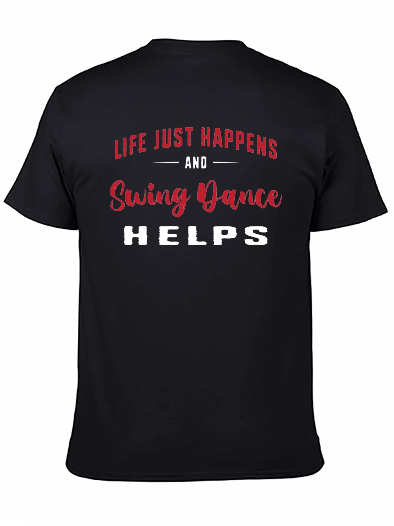 Swing Dance T-Shirt - Life Just Happens & Dance Helps