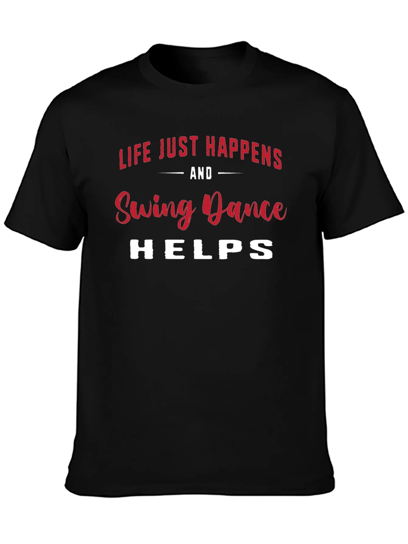 Swing Dance T-Shirt - Life Just Happens & Dance Helps